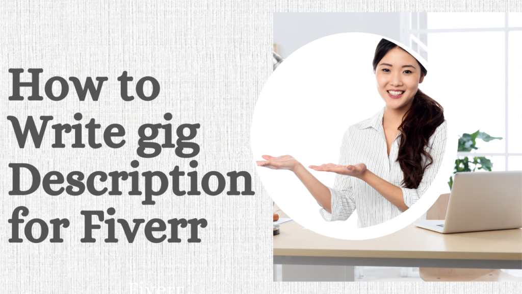 How to Write a Gig Description for Fiverr: Tips to Increase Your Chances of Getting Hired